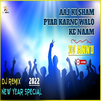 Aaj Ki Sham Pyar Karne Walo Ke Naam - New Year Special Remix DJ Annu
